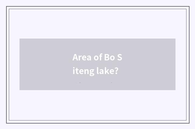 Area of Bo Siteng lake?