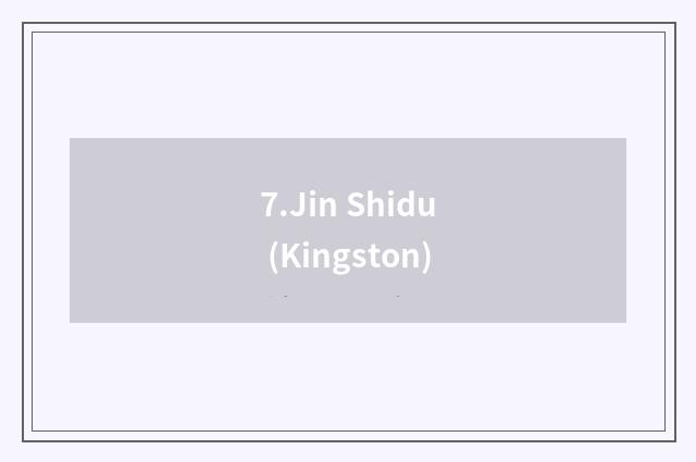 7.Jin Shidu (Kingston)