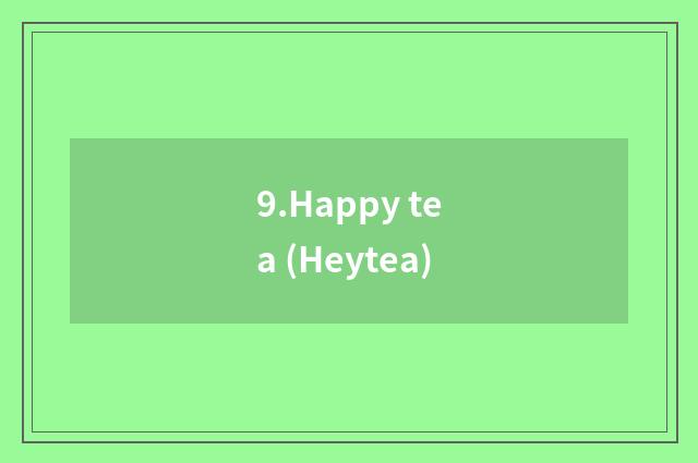 9.Happy tea (Heytea)