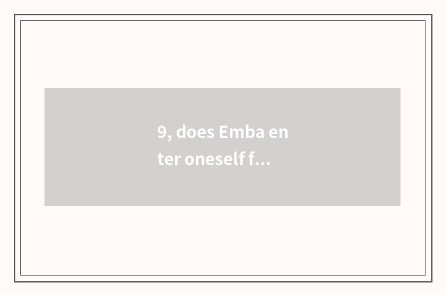 9, does Emba enter oneself for an examination condition?