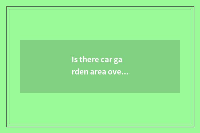 Is there car garden area over there Shijiazhuang?