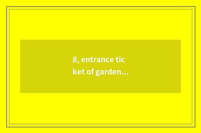 8, entrance ticket of garden of Bao Yingsheng condition?
