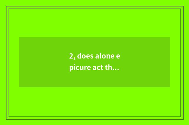 2, does alone epicure act the leading role?
