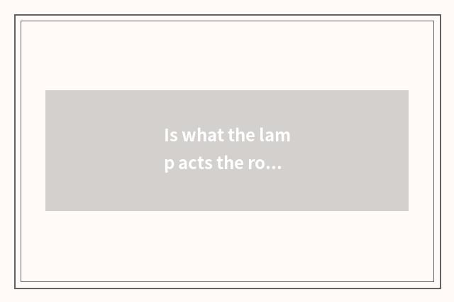 Is what the lamp acts the role of tie-in?