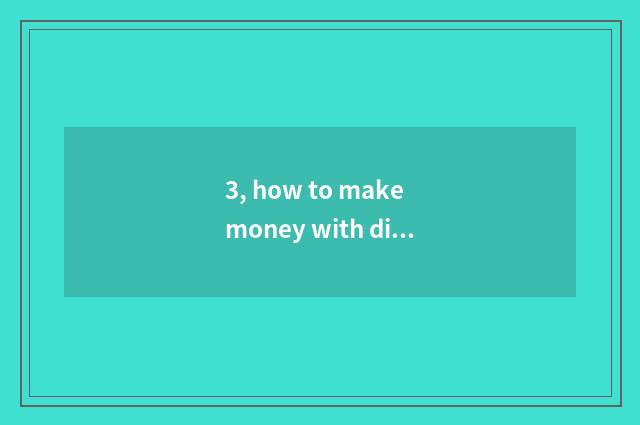 3, how to make money with digital camera?