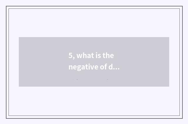 5, what is the negative of digital camera?