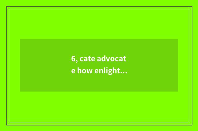 6, cate advocate how enlightened accrual to sow?