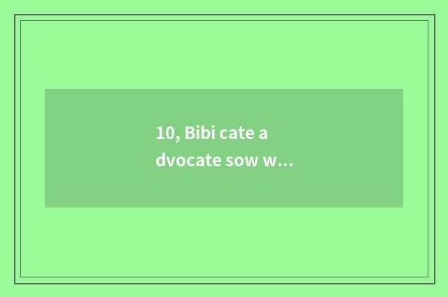 10, Bibi cate advocate sow what is there?