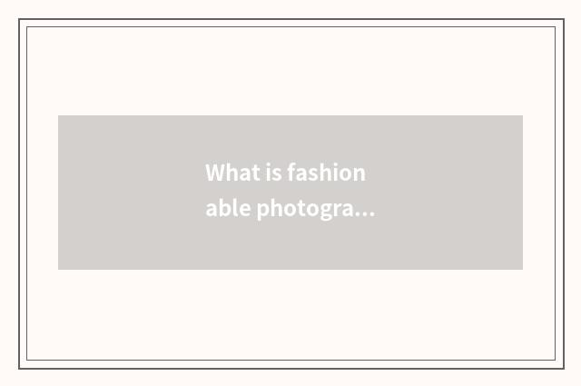 What is fashionable photography and commerce?