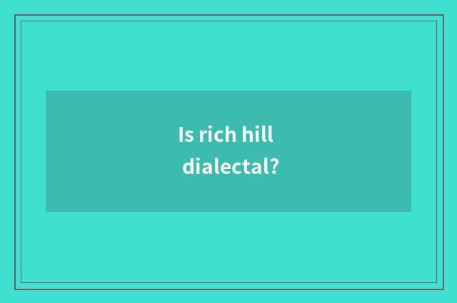 Is rich hill dialectal?