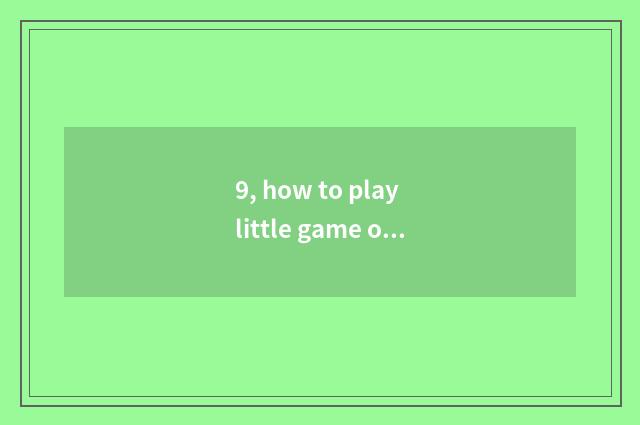 9, how to play little game of corpse of plant big fight?