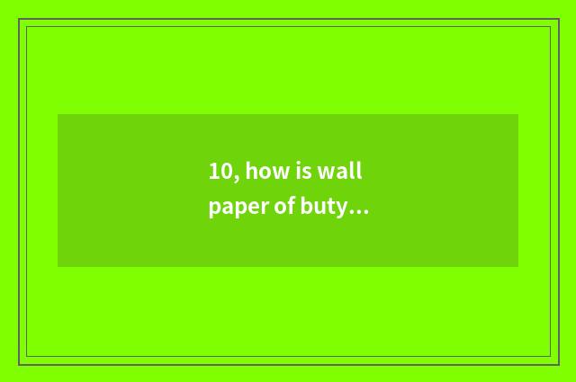 10, how is wallpaper of butyric wallpaper trends installed?