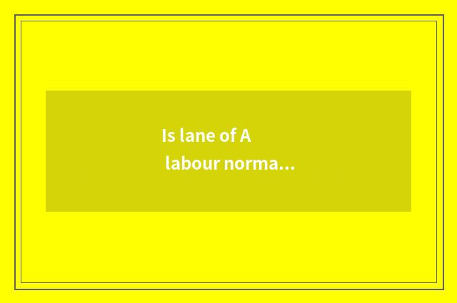 Is lane of A labour normal?