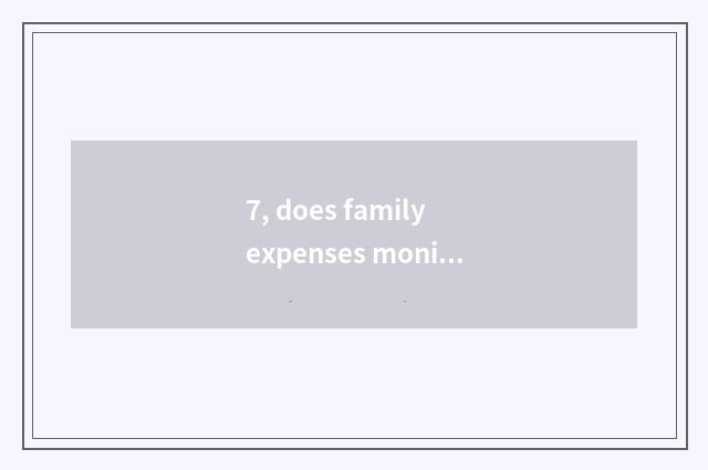 7, does family expenses monitoring photograph quote resembling a head?