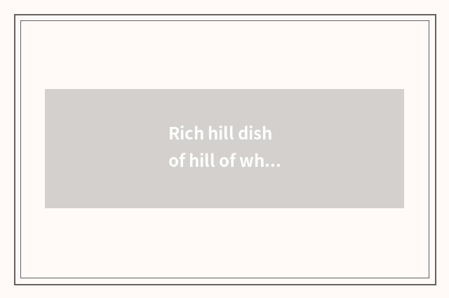Rich hill dish of hill of which restaurant rich is delicious?