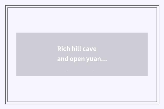 Rich hill cave and open yuan of cave which good?