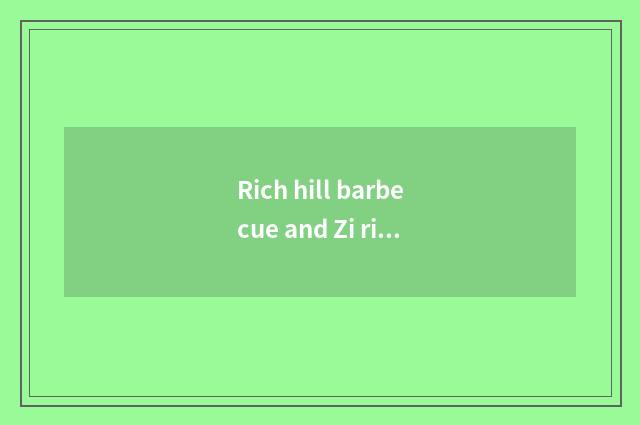 Rich hill barbecue and Zi rich barbecue which good?