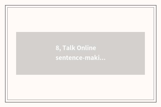 8, Talk Online sentence-making?