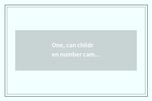 One, can children number camera listen to Dishini song?