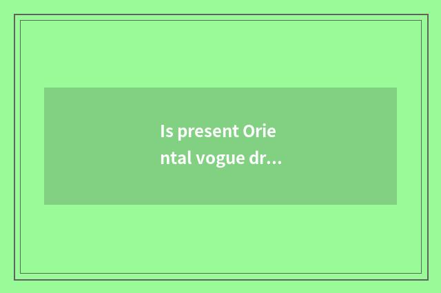 Is present Oriental vogue driven school accompany practice how?