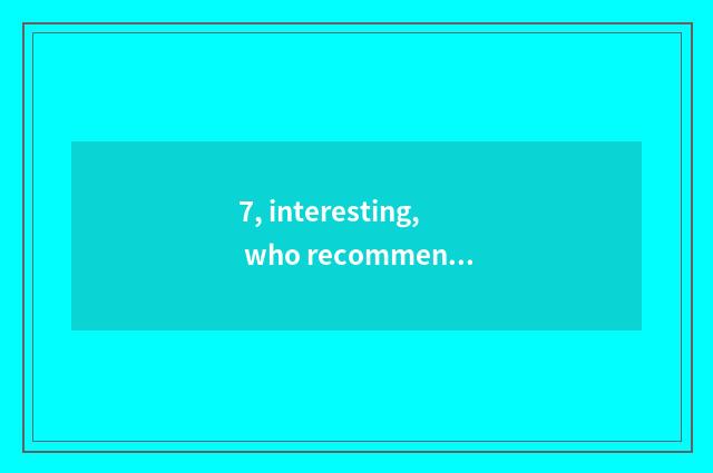 7, interesting, who recommends some of interesting website?