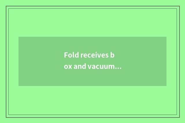 Fold receives box and vacuum bag: Solve store the space is insufficient