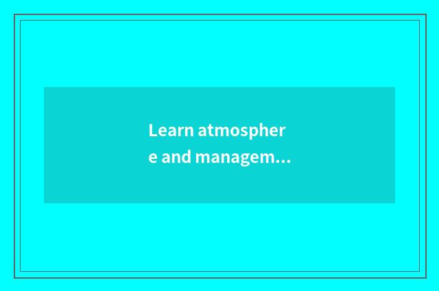 Learn atmosphere and management goodly