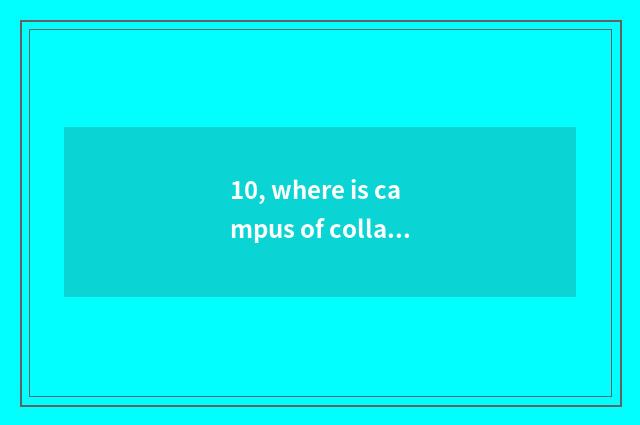 10, where is campus of collaboration of China and foreign countries of universit