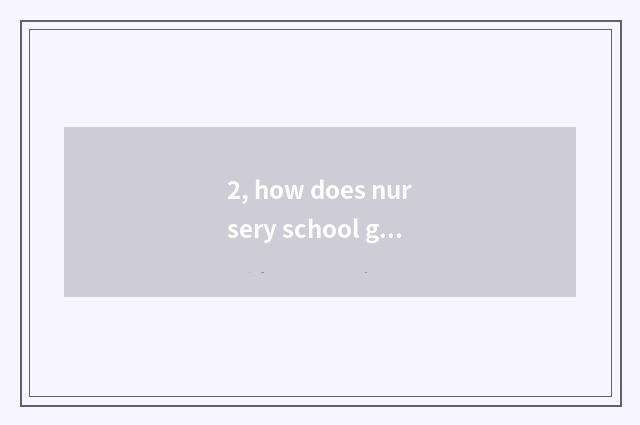 2, how does nursery school growing manual walk into nature to write?