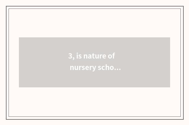 3, is nature of nursery school strange interest short sentence?