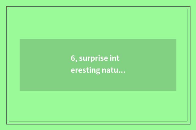 6, surprise interesting nature article table?