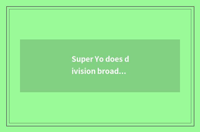 Super Yo does division broadcast schedule?