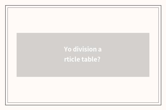 Yo division article table?