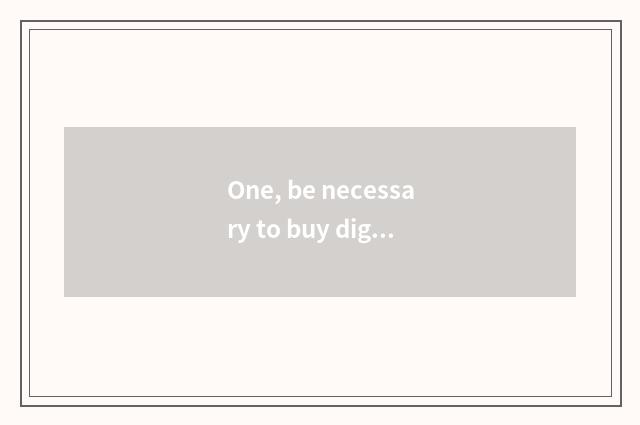 One, be necessary to buy digital camera?