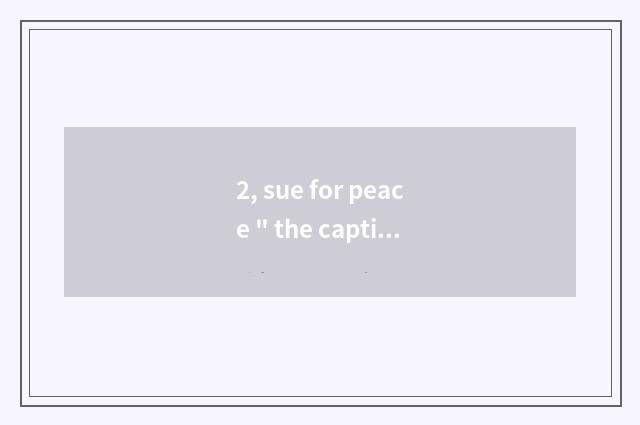 2, sue for peace 
