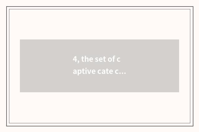4, the set of captive cate cell of cate?