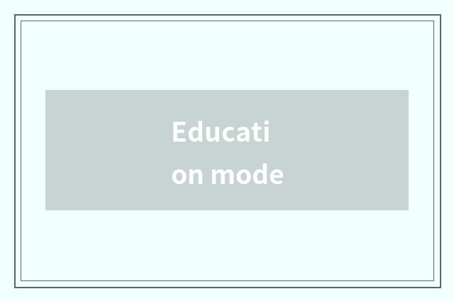 Education mode