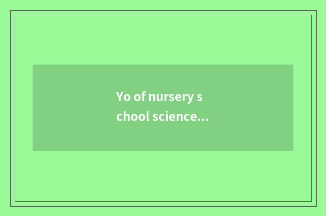Yo of nursery school science knowledge?