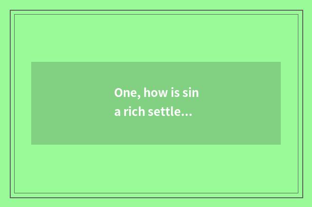 One, how is sina rich settle or live in a strange place found in sina news?