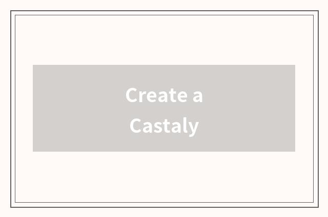 Create a Castaly
