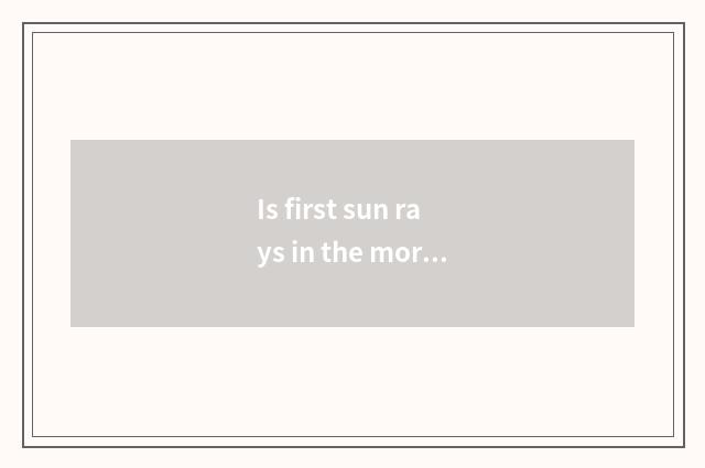 Is first sun rays in the morning rising and falling setting-up exercise how?