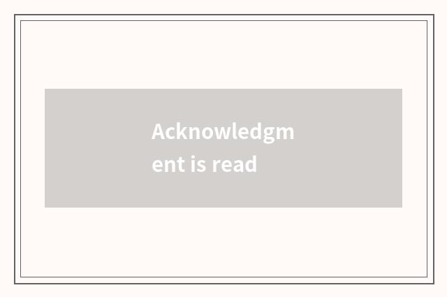 Acknowledgment is read