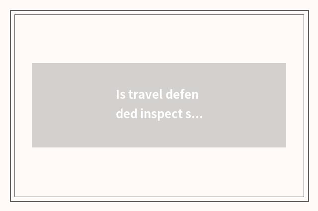 Is travel defended inspect sign off reason?