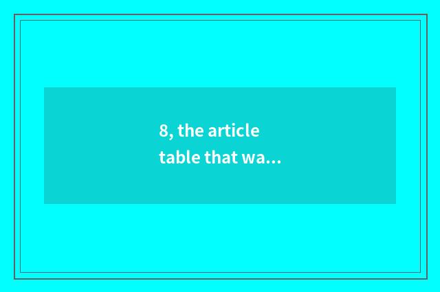 8, the article table that walks into nature?