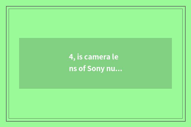 4, is camera lens of Sony number camera general?