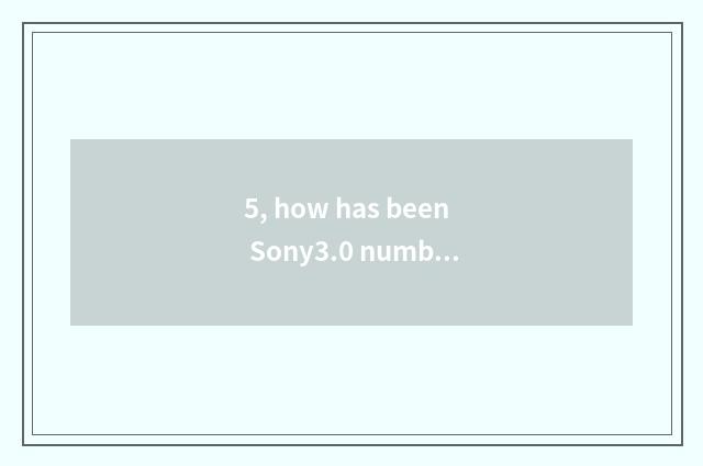 5, how has been Sony3.0 number camera used?