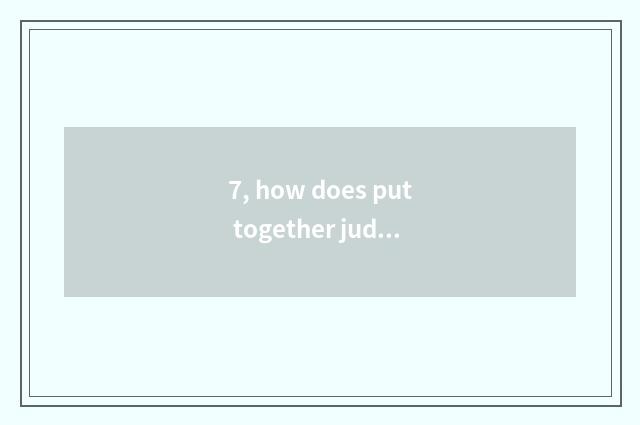 7, how does put together judge state report to fill in?