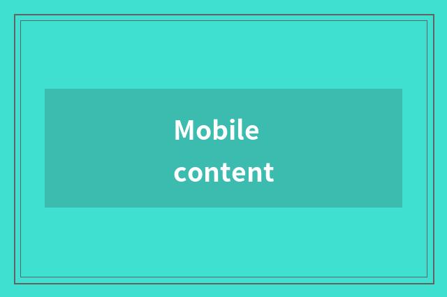 Mobile content