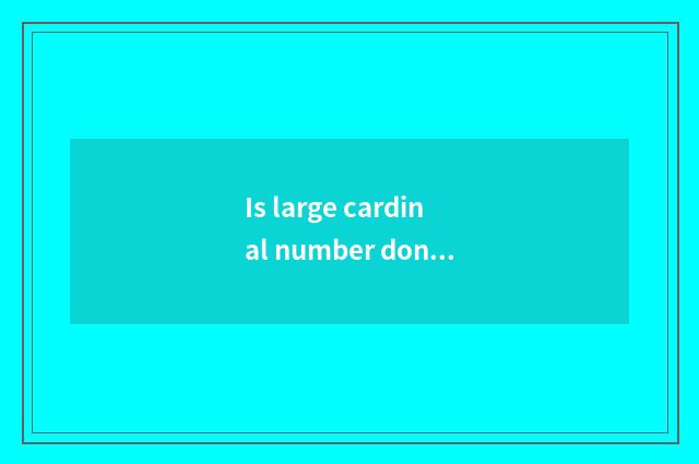 Is large cardinal number done first there is oxygen or do not have oxygen?
