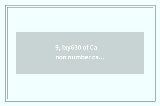 9, Ixy630 of Canon number camera how many money?